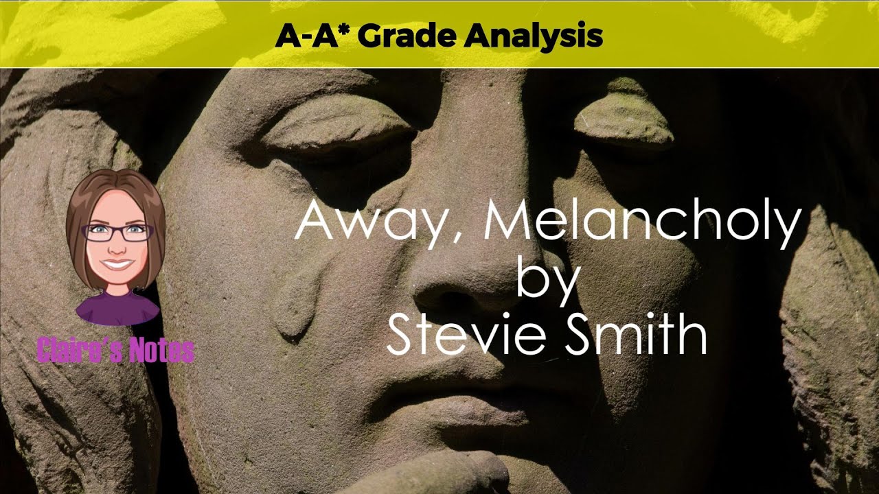 Achieve High Marks with Away, Melancholy by Stevie Smith: A Full Poem Breakdown
