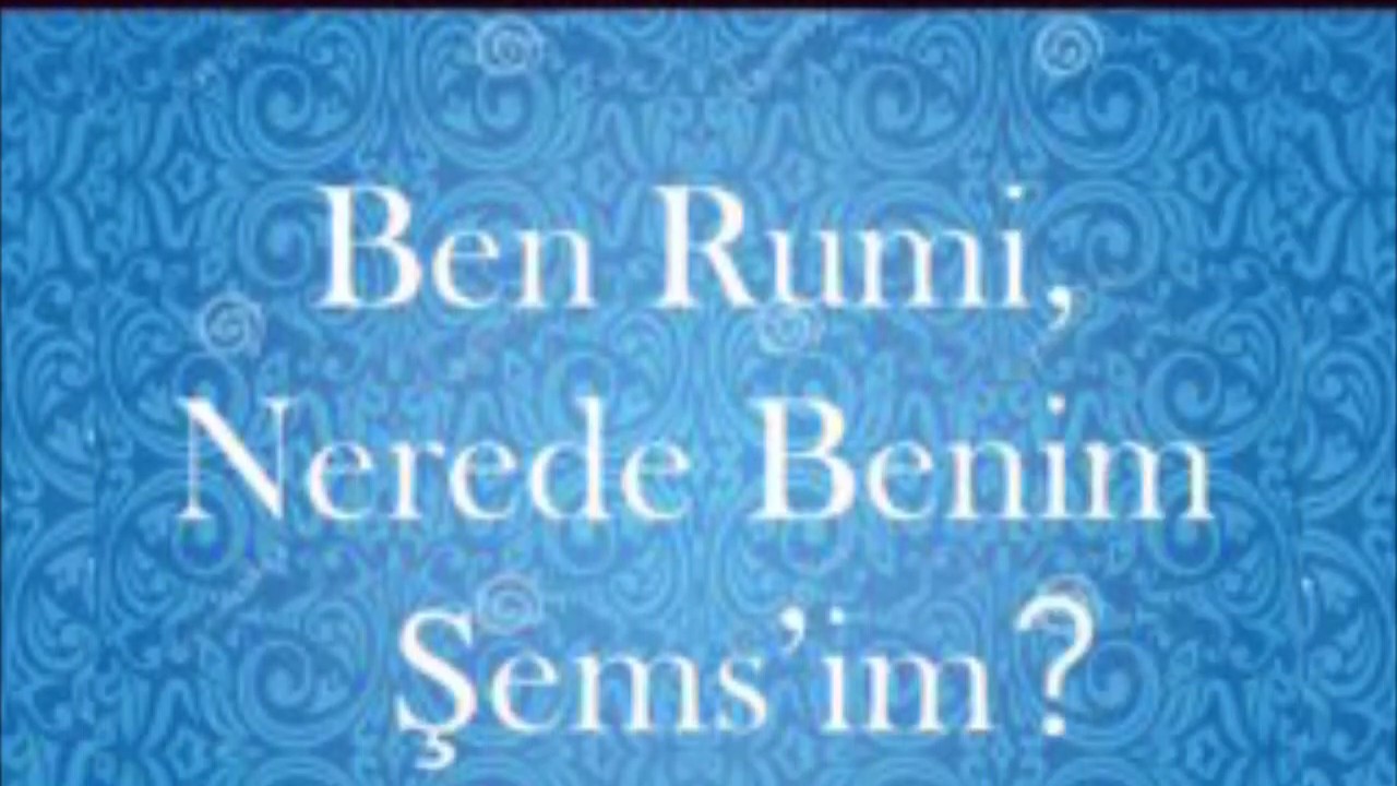 Ben Rumi, Nerede Benim Şems'im? (Türkçe 🇹🇷)