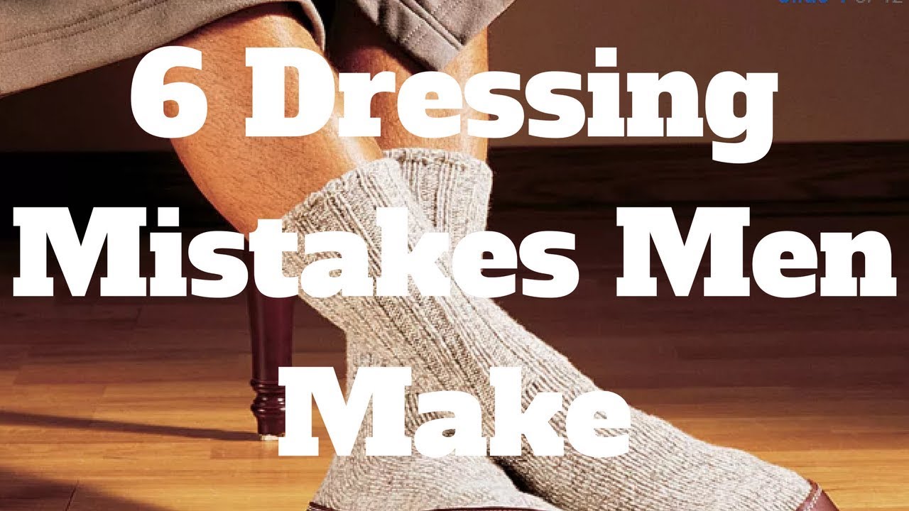 6 Dressing Mistakes Men Make