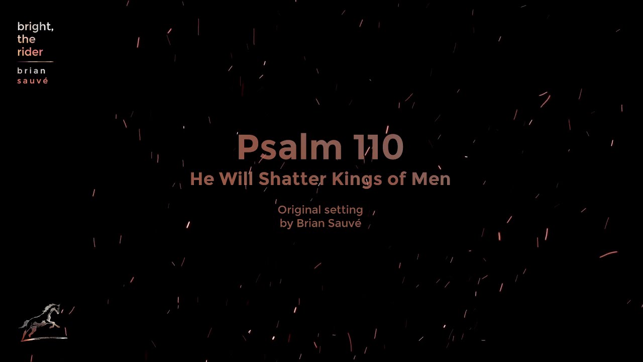 Psalm 110 (He Will Shatter Kings of Men)