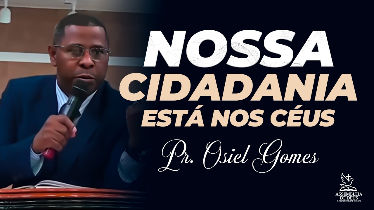 NOSSA CIDADANIA ESTÁ NOS CÉUS – PR. OSIEL GOMES
