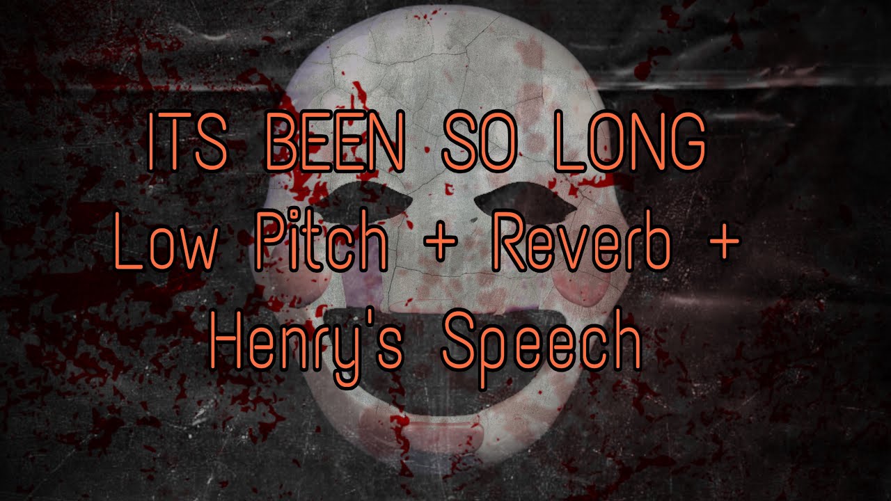It’s Been So Long- TheLivingTombStone (LowPitch + Reverb + Henry’s speech)