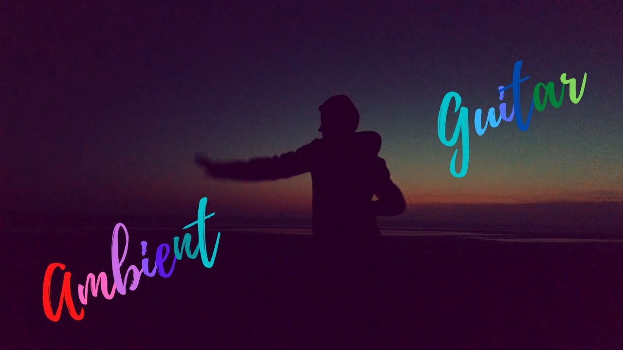 ambient guitar | NAjAj Electronic Music Channel | Electronic music | EDM