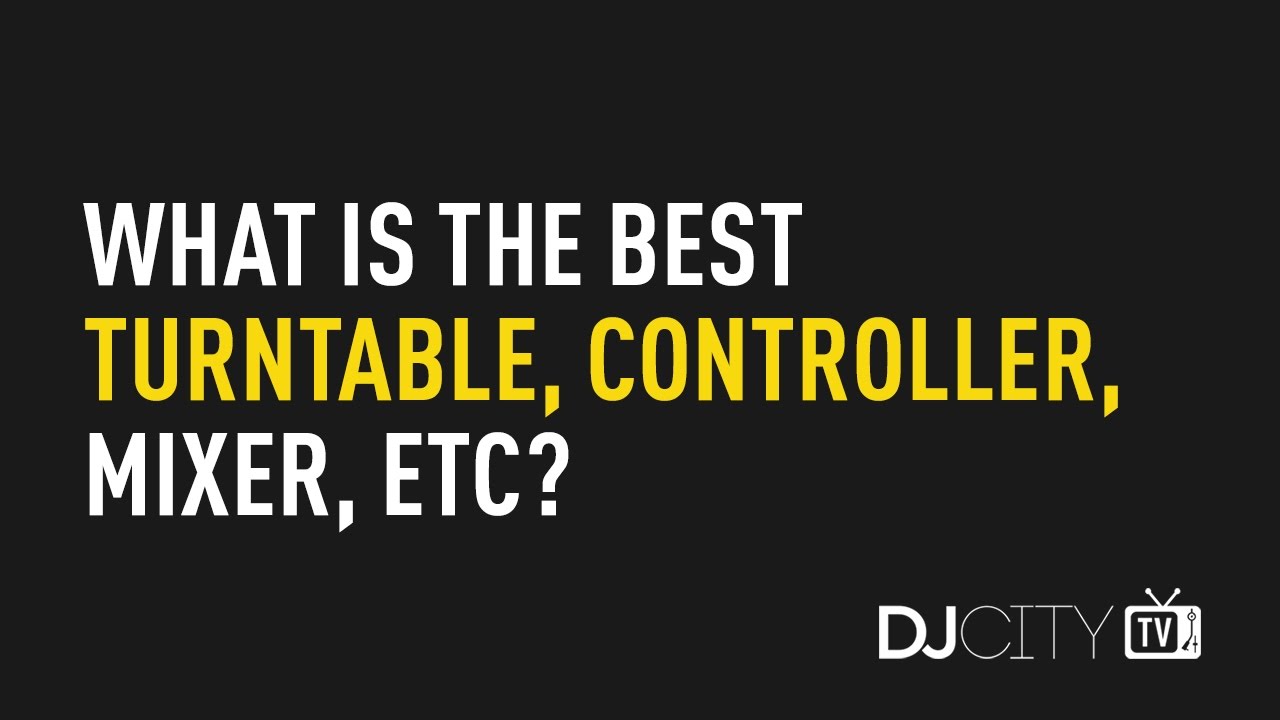 What Is the Best Turntable, Controller, Mixer, Etc?