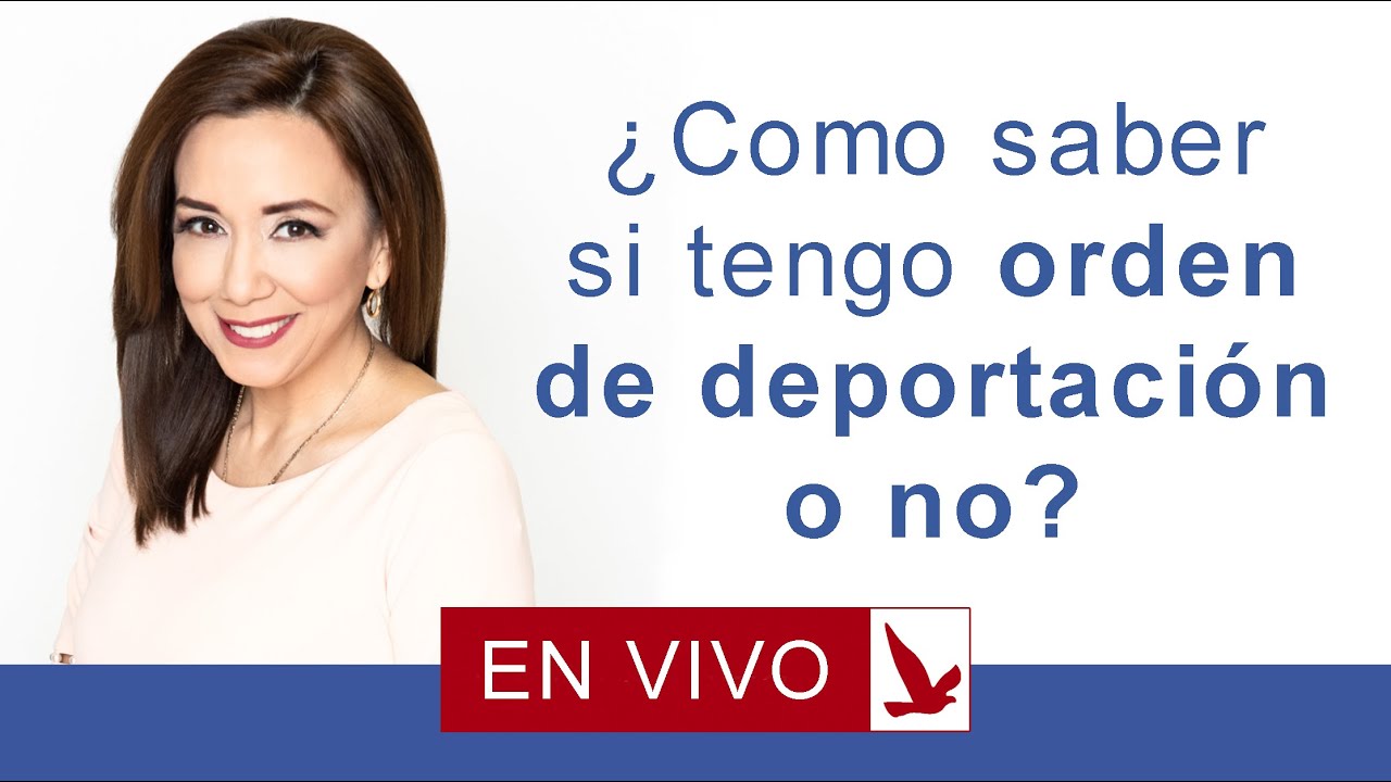 Como me entero si tengo orden de deportacion o no?