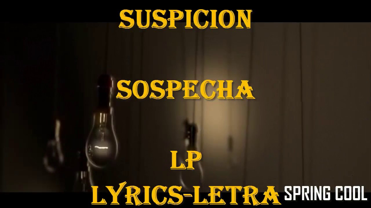LP - Suspicion  [Lyrics] |Letra Espa&ntilde;ol-Ingl&eacute;s|