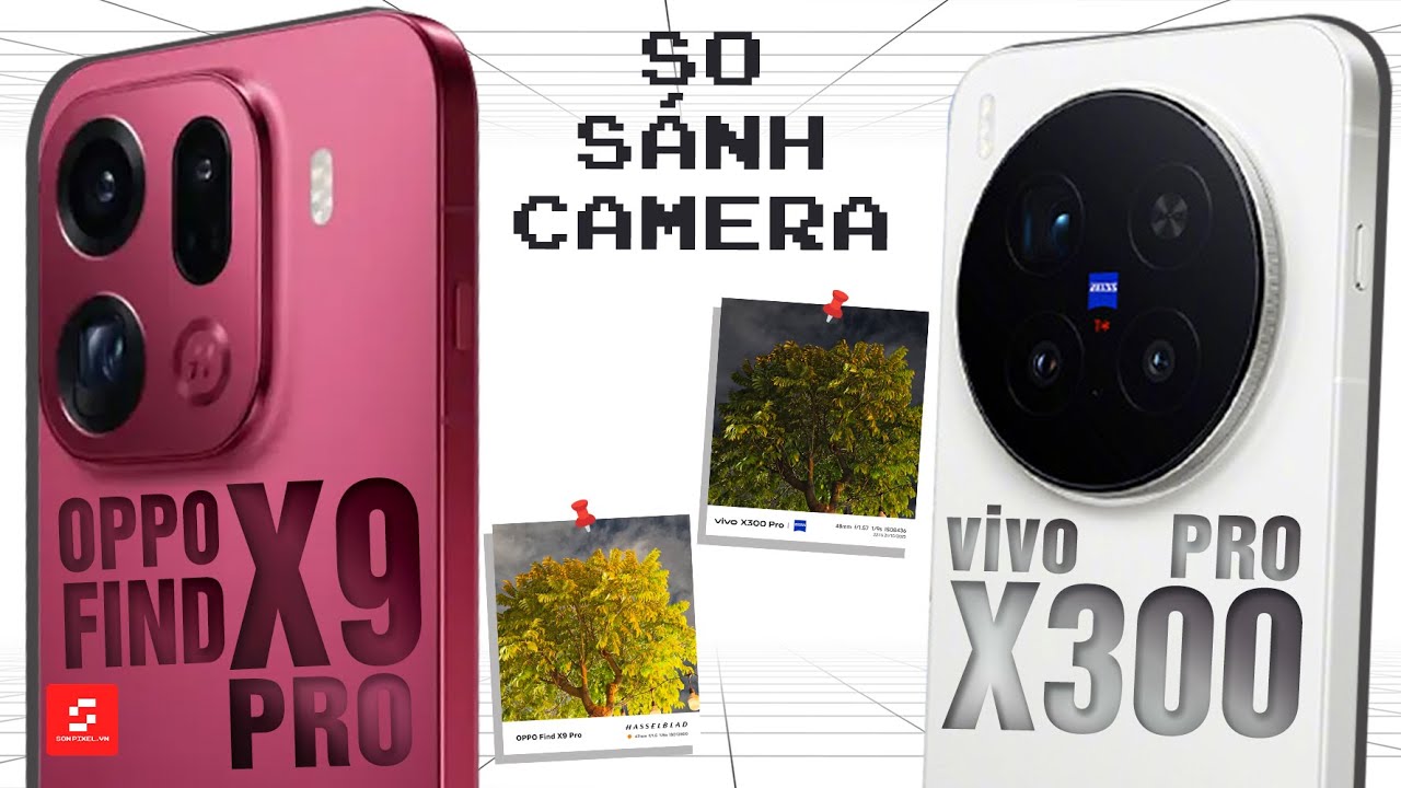 So sánh chi tiết Camera OPPO Find X9 Pro (NĐ) và vivo X300 Pro: Quả kèo này máy nào ngon hơn đây?