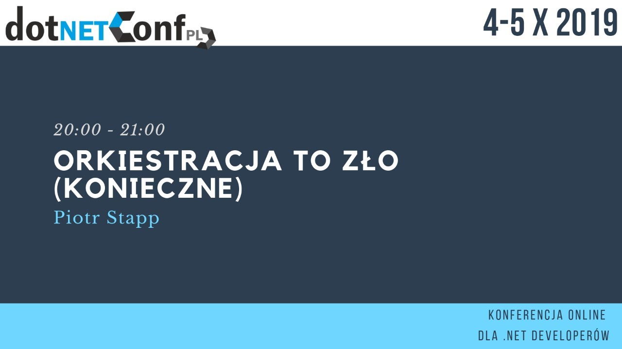 Orkiestracja to zło (koniecznie) - dotNetConfPL 2019