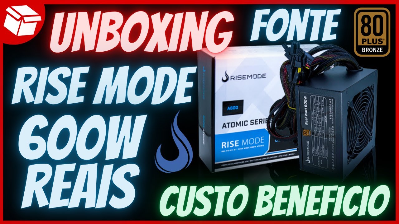 Unboxing Rise Mode Atomic LED A600 - Fonte Custo x Beneficio 600W Reais