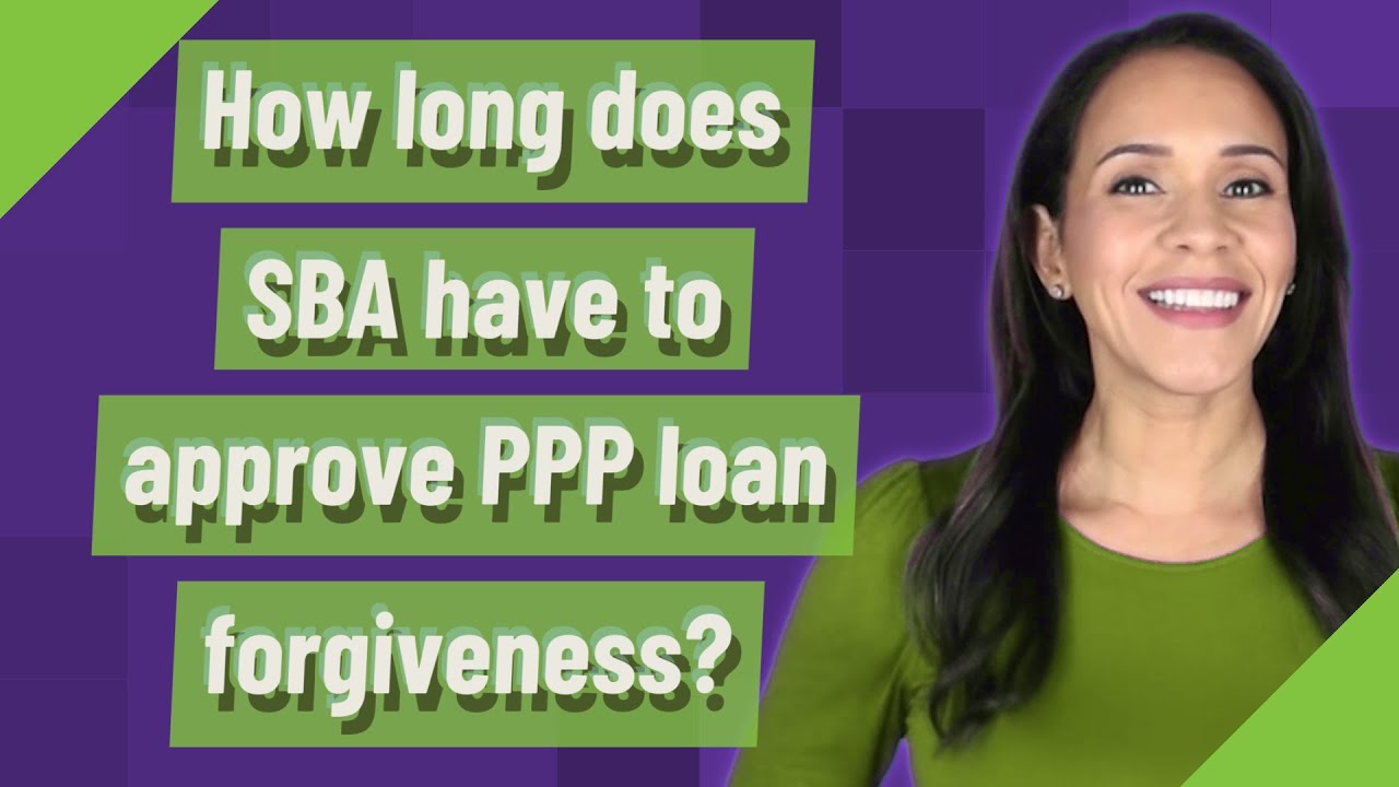 How long does SBA have to approve PPP loan forgiveness?