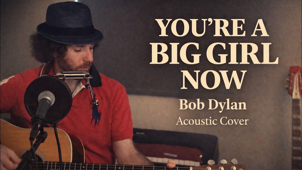 You’re a Big Girl Now – Bob Dylan (Raw Acoustic Cover)