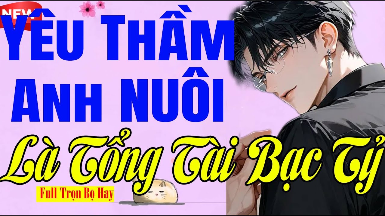 Hay Nhẹ Nhàng - YÊU THẦM ANH NUÔI LÀ TỔNG TÀI BẠC TỶ Full - Truyện Ngôn Tình Dễ Ngủ