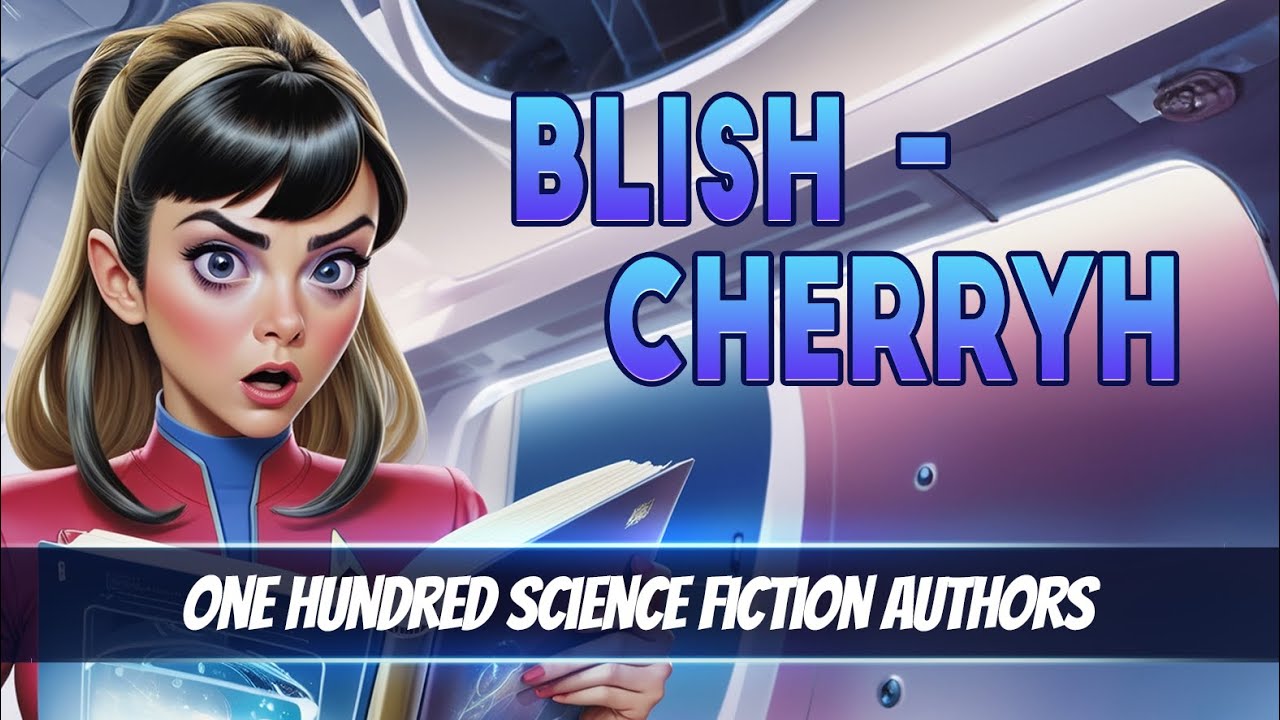 YOU MUST READ THESE MIND BLOWING Top One Hundred Science Fiction Authors: Part 2 - Blish to Cherryh