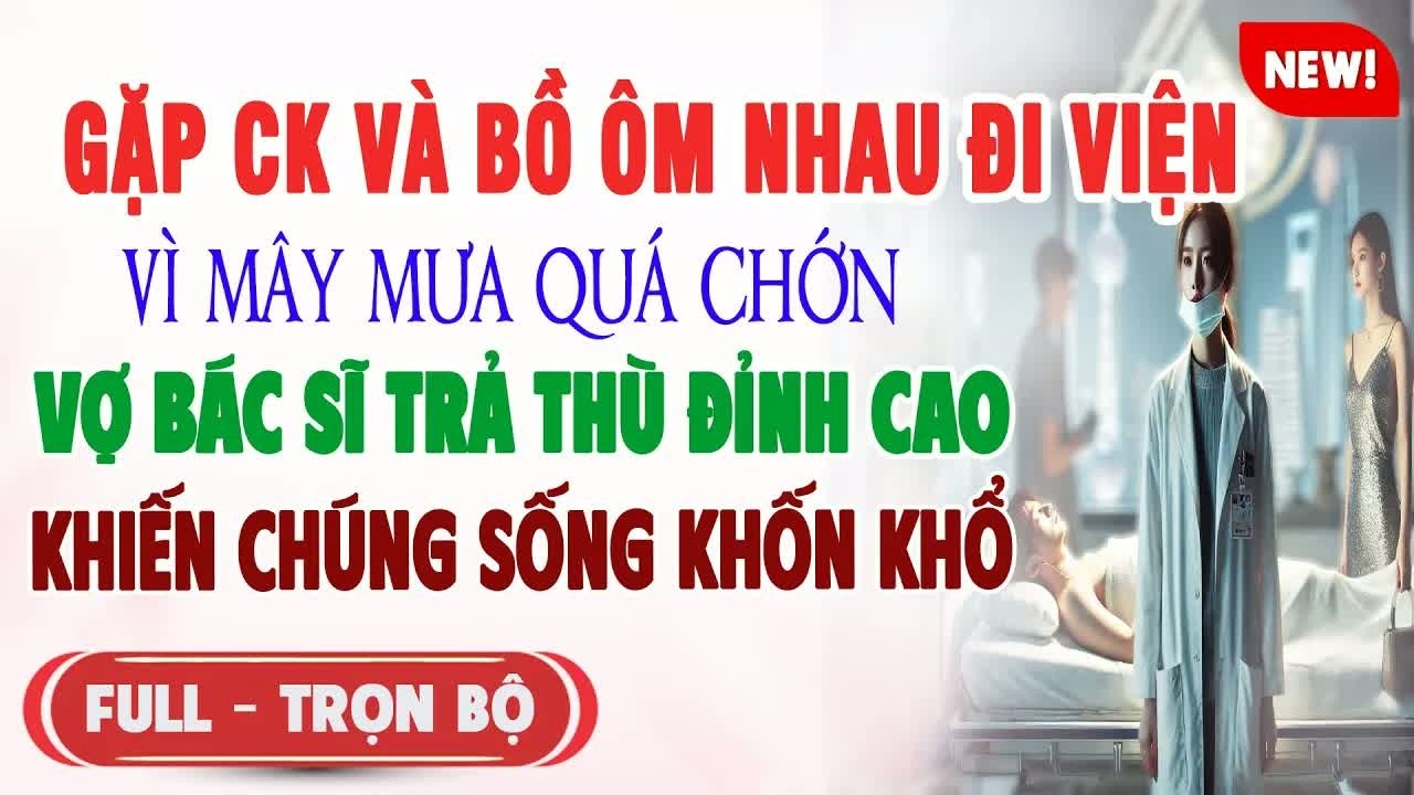Chạm mặt Tiểu Tam tại viện quân y, nữ bác sĩ bình thản đáp trả khiến kẻ thứ ba lẫn chồng cũ đều tái