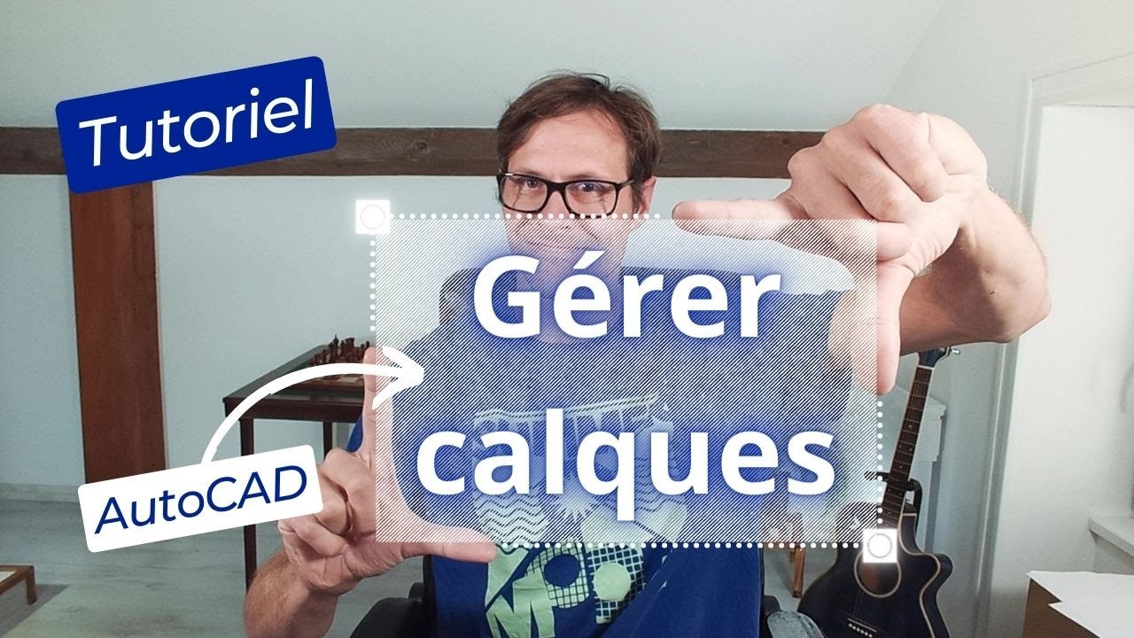 Gérer les calques efficacement sur AutoCAD