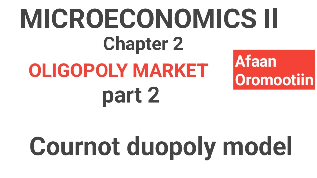 Microeconomics II Chapter 2 OLIGOPOLY MARKET  part 2 Cournot Duopoly model