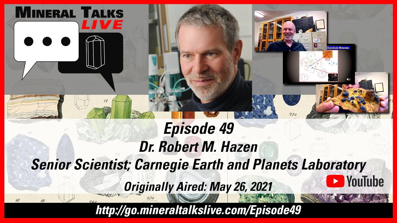 Mineral Talks LIVE - Episode 49 - Dr. Robert Hazen; Senior Scientist, Carnegie Earth & Planets Lab.