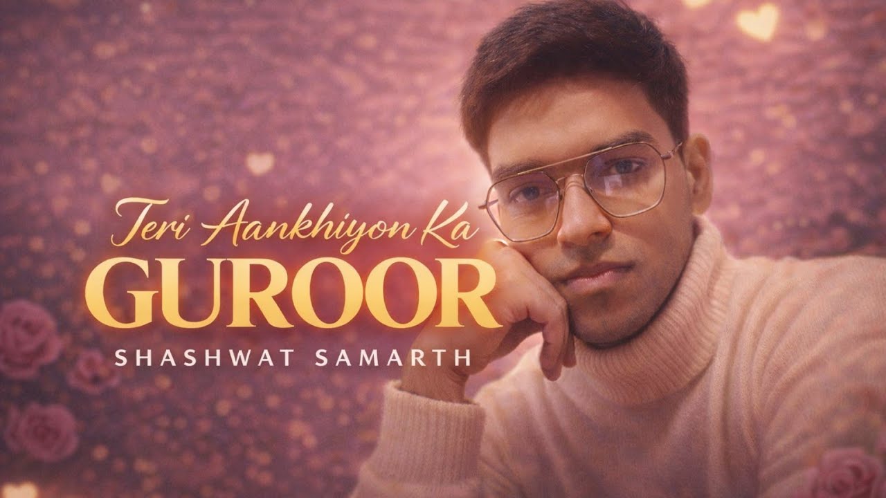 Teri Aankhiyon Ka Guroor | Original Romantic Song | Shashwat Samarth