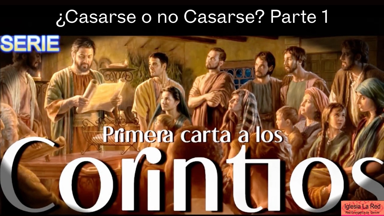 1 Corintios: &iquest;Casarse o no Casarse? Parte 1 - 1 Corintios 7:1-9