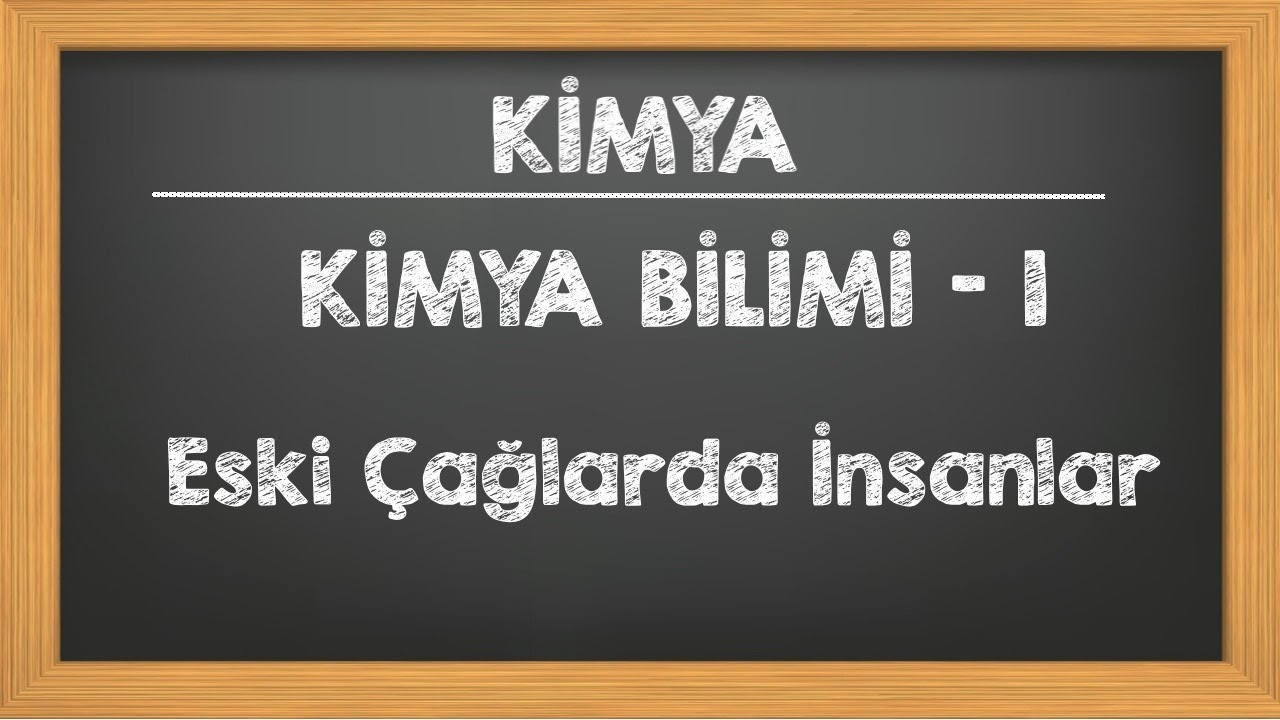Kimya Bilimi - 1 - Eski Çağlardaki İnsanlar TYT YKS Kimya 9.Sınıf