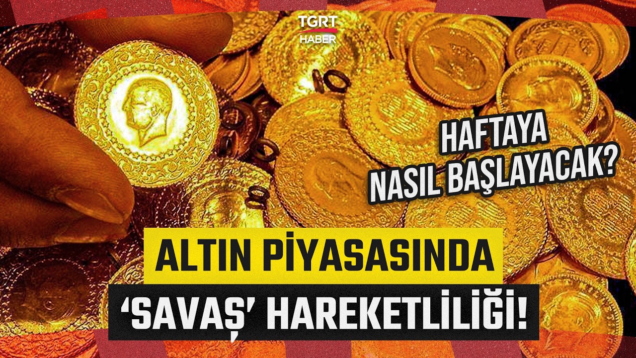 Altın Piyasasında 'Savaş' Hareketliliği! Yeni Haftaya Nasıl Başlayacak? - TGRT Haber