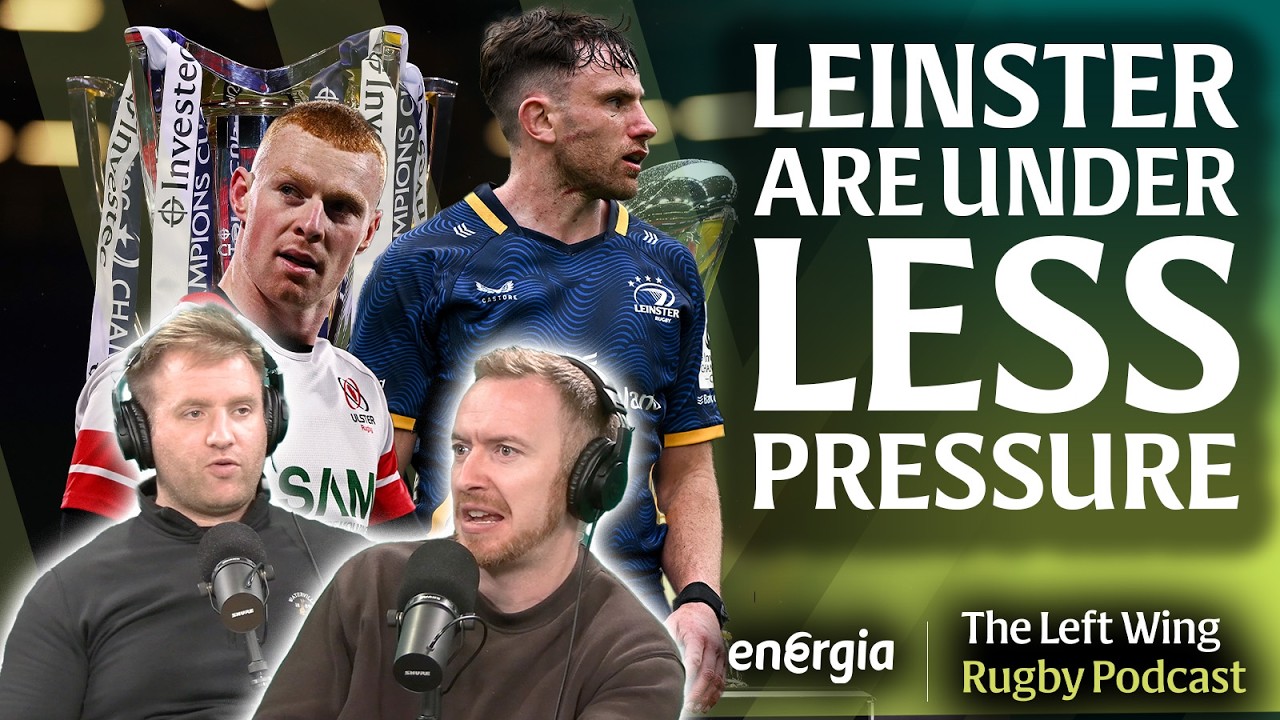 Finals preview | 'Leinster need everyone to be 100 per cent' | Ulster's form | The Left Wing