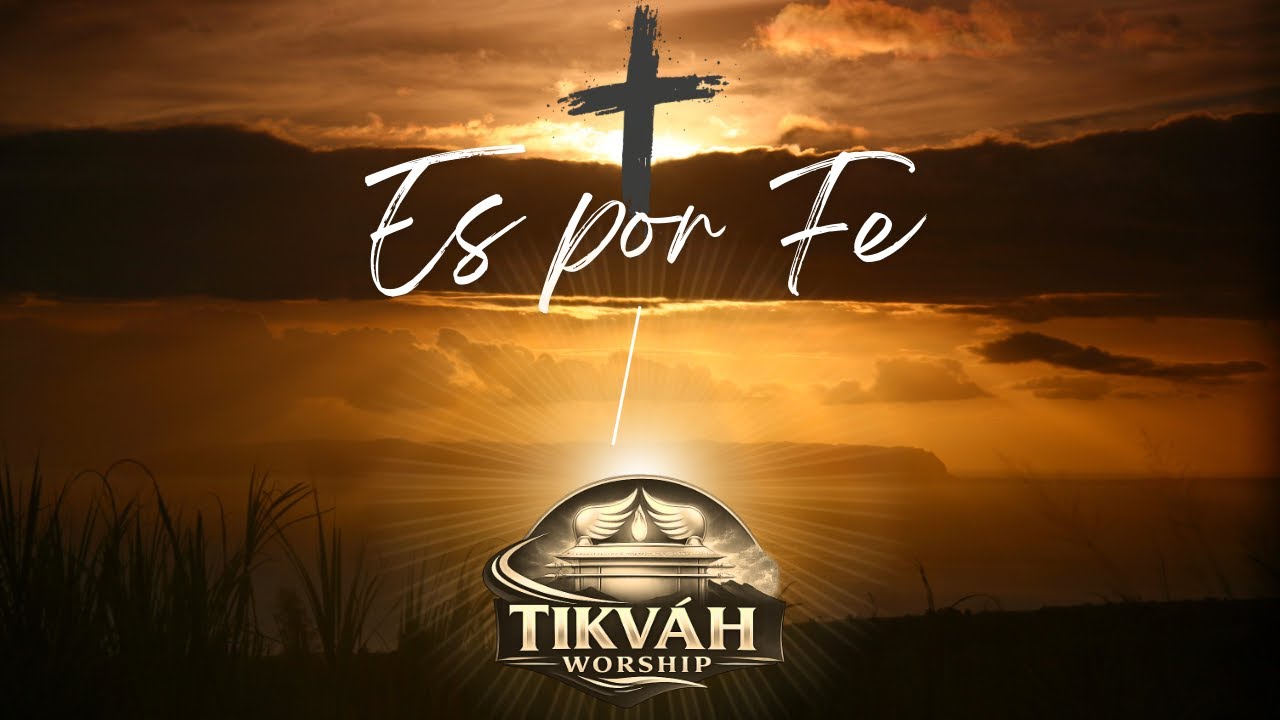 ES POR FE | TIKV&Aacute;H WORSHIP