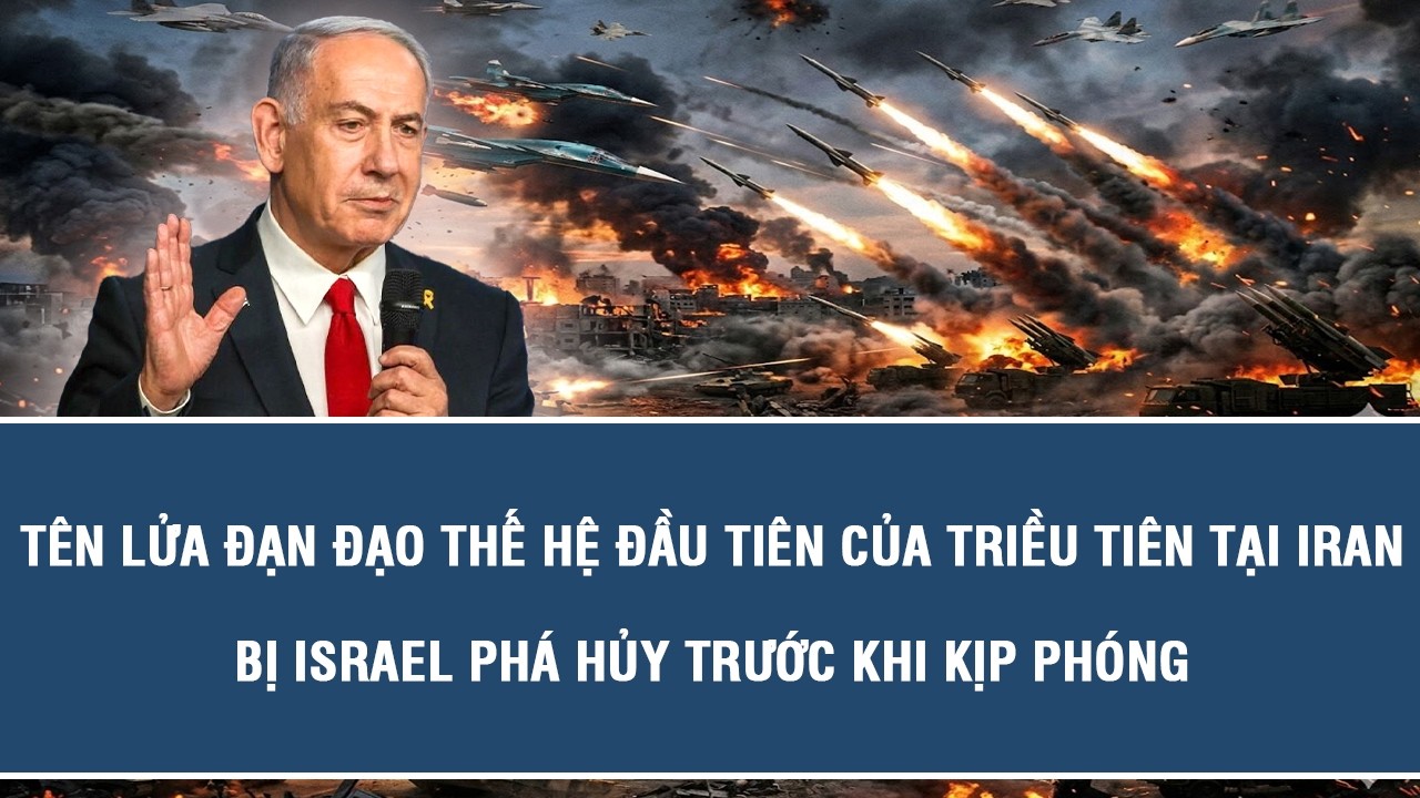 Tên lửa đạn đạo thế hệ đầu tiên của Triều Tiên tại Iran bị Israel phá hủy trước khi kịp phóng