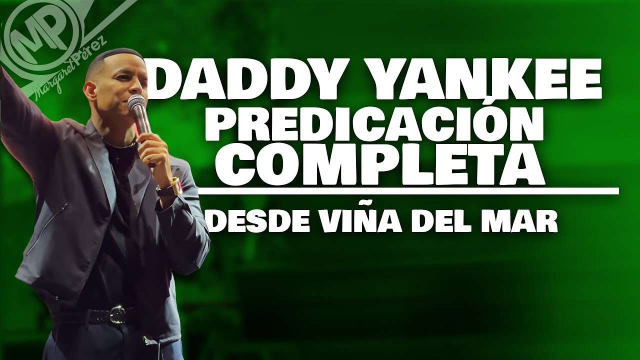 Daddy Yankee Predicación COMPLETA desde Viña del Mar