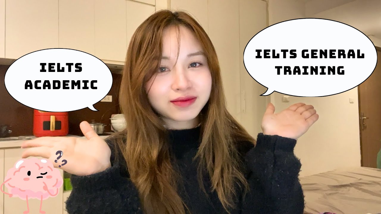 Sự khác nhau GIỮA IELTS ACADEMIC VÀ IELTS GENERAL TRAINING là gì?