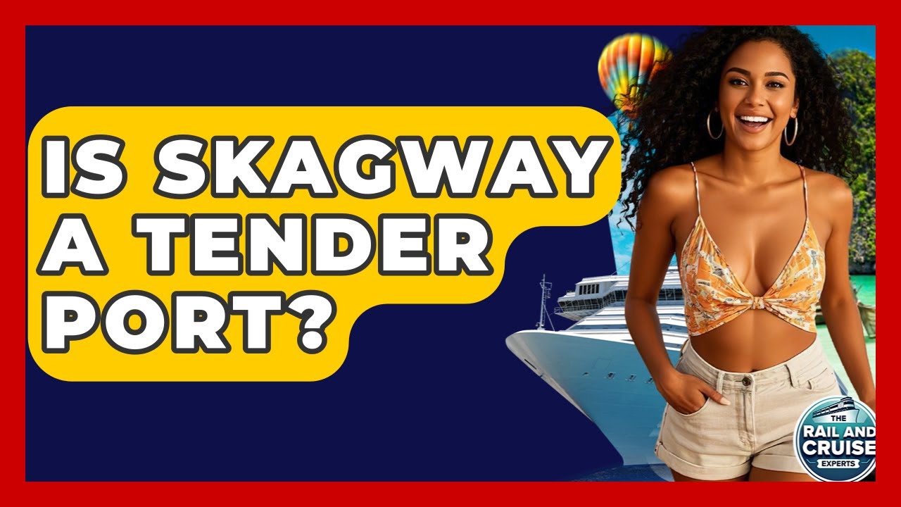 Is Skagway A Tender Port? - The Rail and Cruise Experts