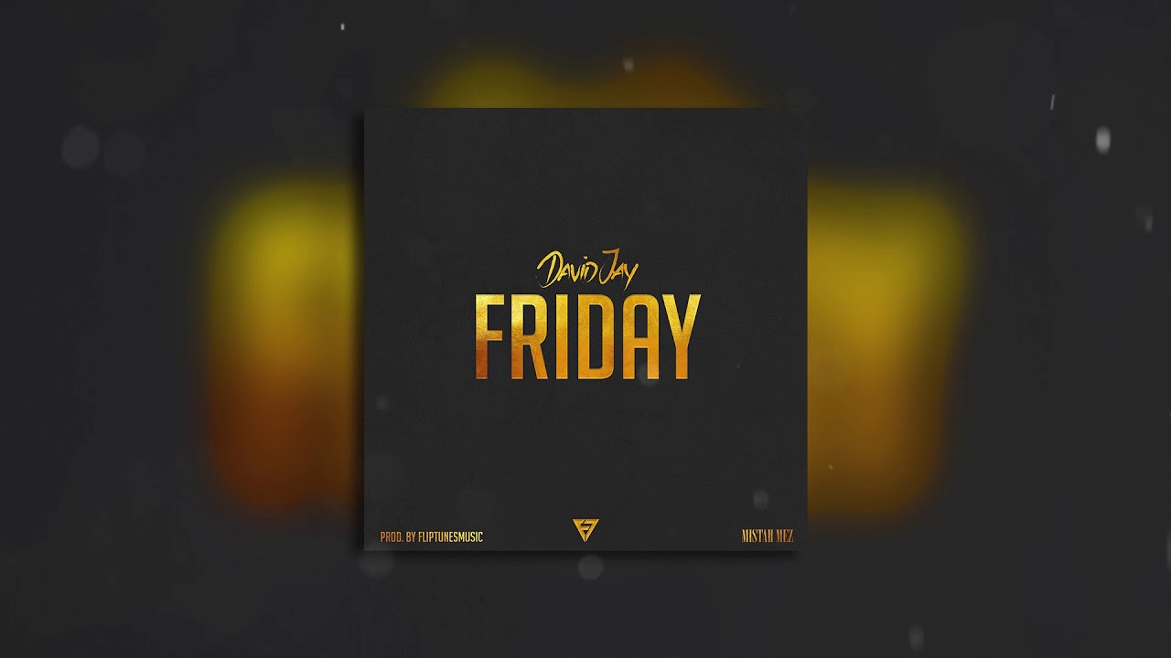 David Jay - Friday - Prod. By FlipTunesMusic