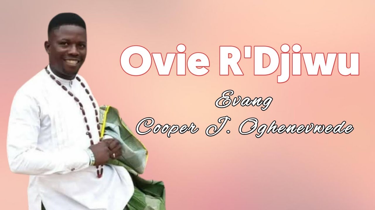 Ovie R'djiwu (Evang Cooper Jerry Oghenevwede)