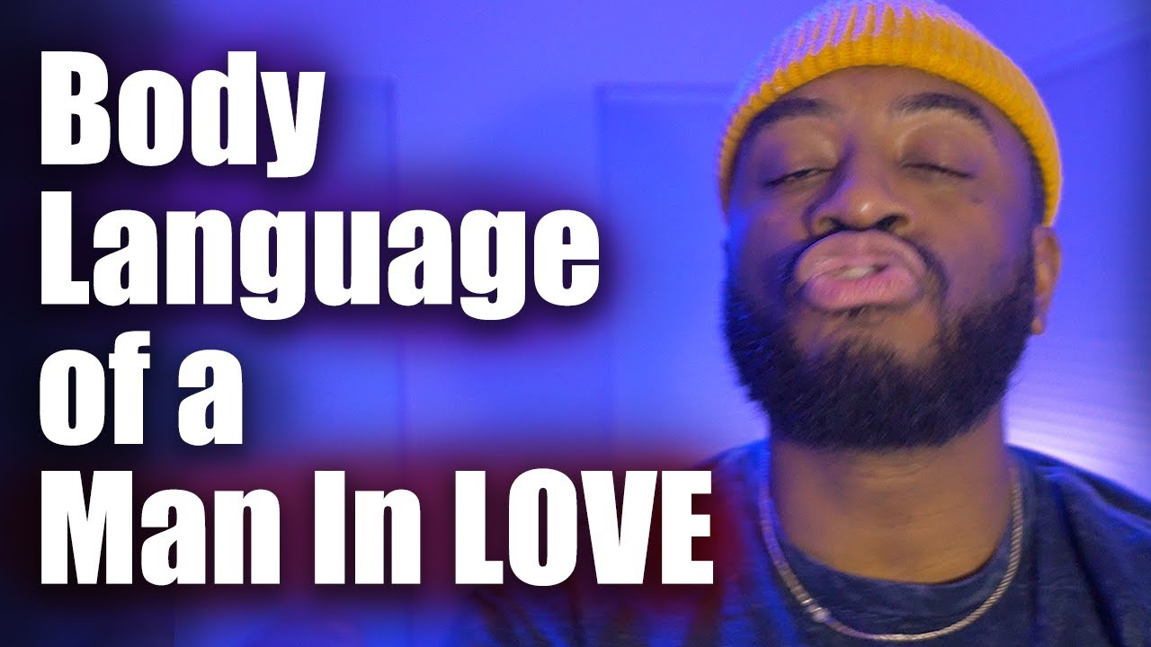 The 7 Body Languages of a Man In LOVE...