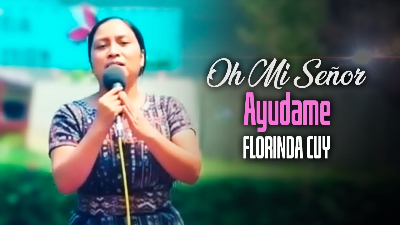 Oh Mi Señor Ayudame - Florinda Cuy