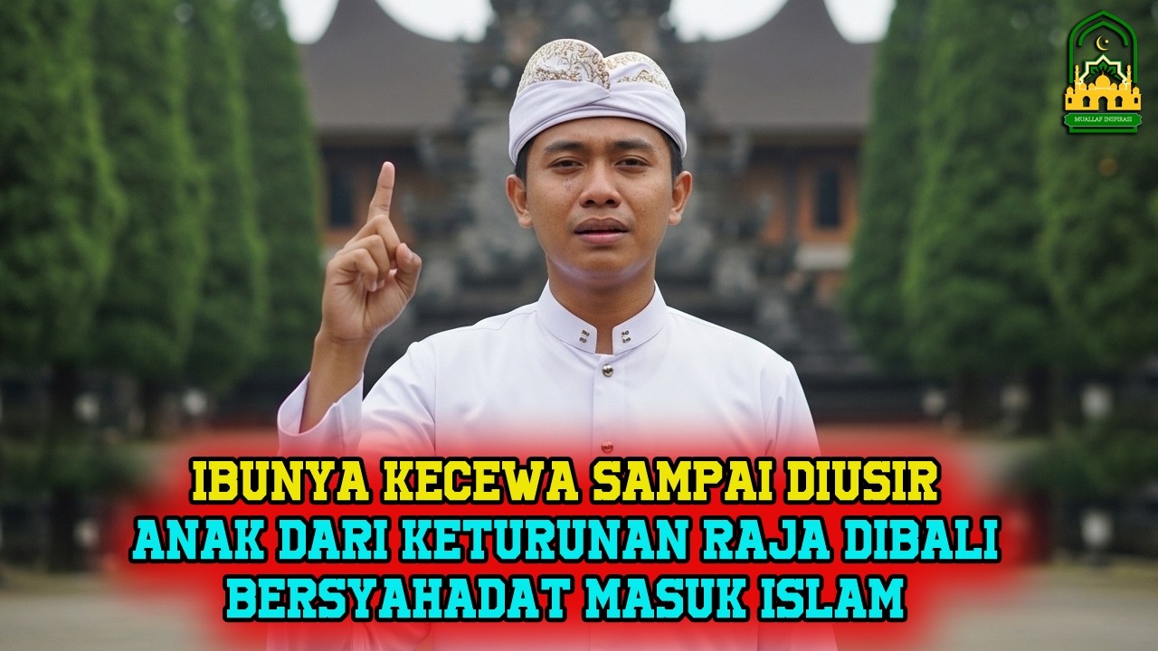 KISAHNYA BIKIN MERINDING ! ANAK DARI KETURUNAN RAJA DIBALI MUALAF MASUK ISLAM