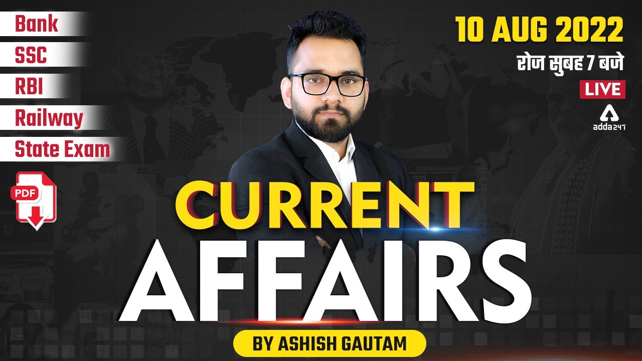 10 Aug | Current Affairs 2022 | Current Affairs Today | Current Affairs by Ashish Gautam