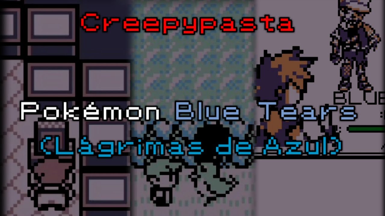 Pokémon Blue Tears (Lágrimas de Azul) | Creepypasta