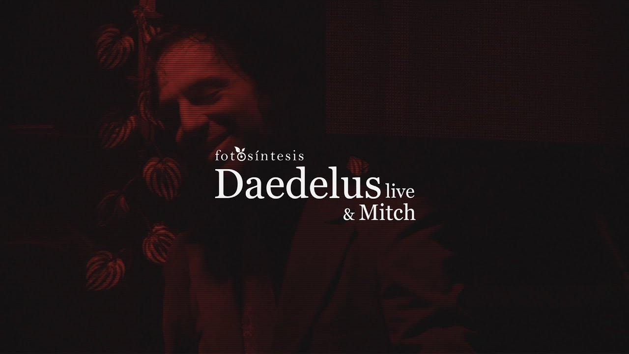 Daedelus Live & Mitch @Fotosíntesis