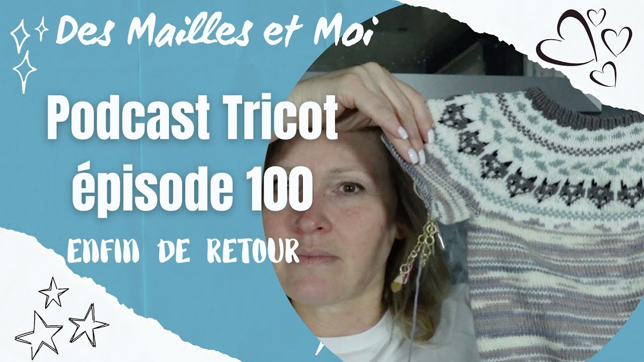 Podcast tricot 100 : enfin de retour !!! #podcasttricot #tricotaddict   #tricot #vlogtricot