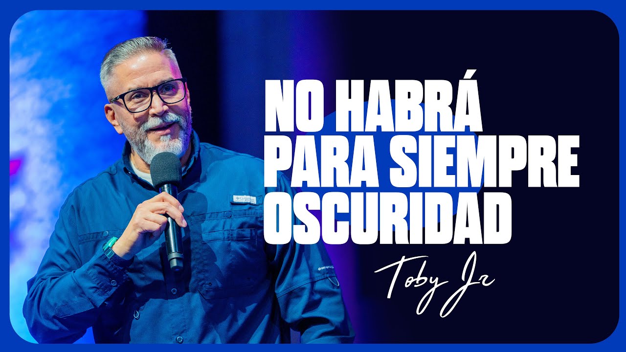 No habrá para siempre oscuridad - Pastor Toby Jr.