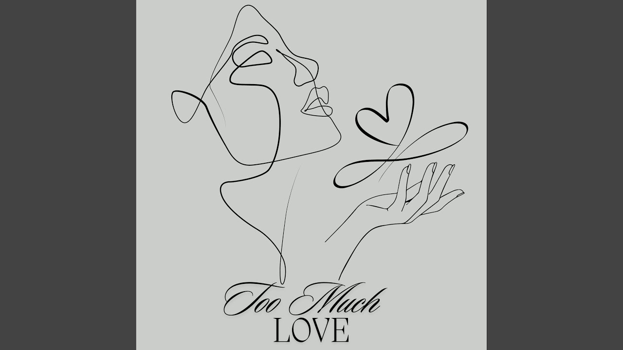 TOO MUCH LOVE