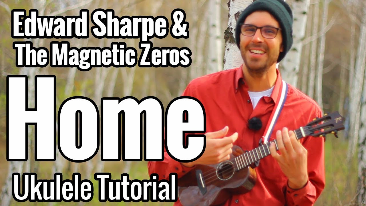Home - Ukulele Tutorial - Edward Sharpe & The Magnetic Zeros