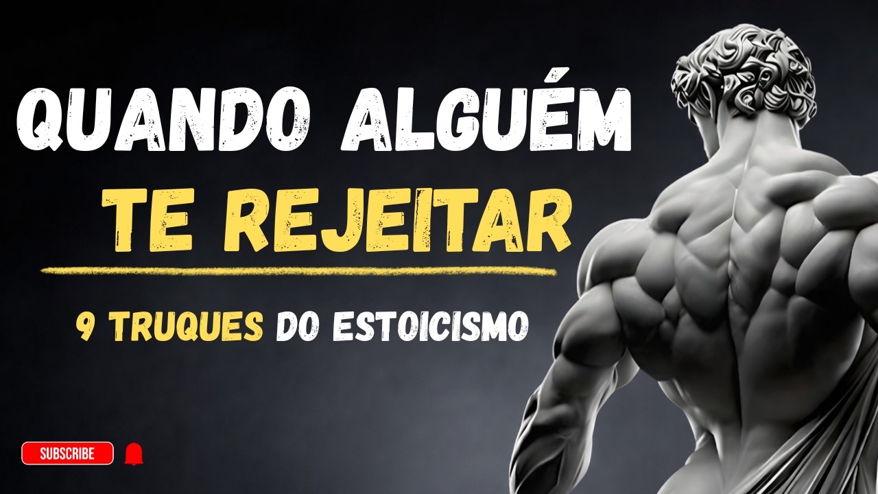 QUANDO ALGUÉM Te REJEITAR, USE ISSO A Seu FAVOR | 9 TRUQUES DO ESTOICISMO 📜