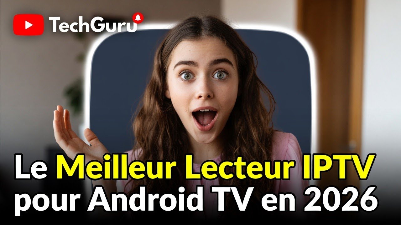 Le Meilleur Lecteur IPTV pour Android TV en 2026