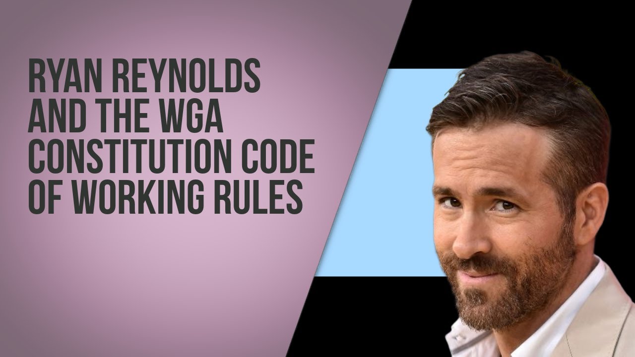 Ryan Reynolds and the WGA Constitution Code of Working Rules