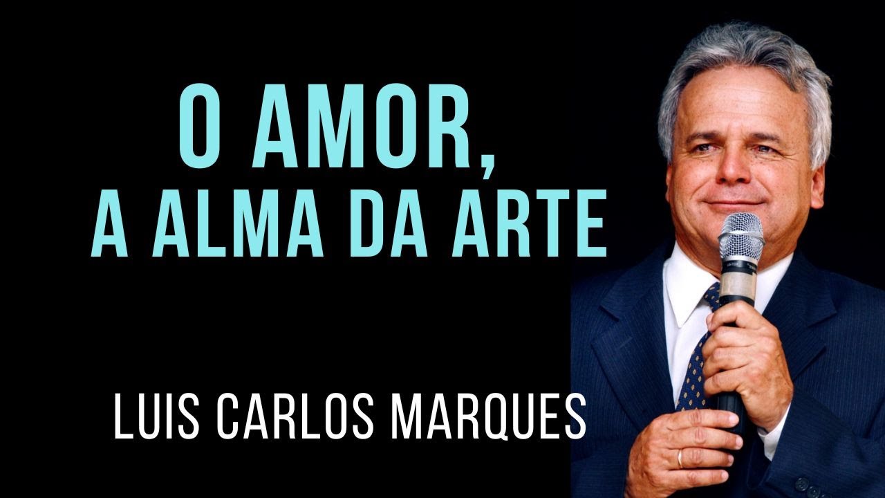O AMOR, A ALMA DA ARTE - Prof. Luis Carlos Marques Fonseca da Nova Acrópole - 2022