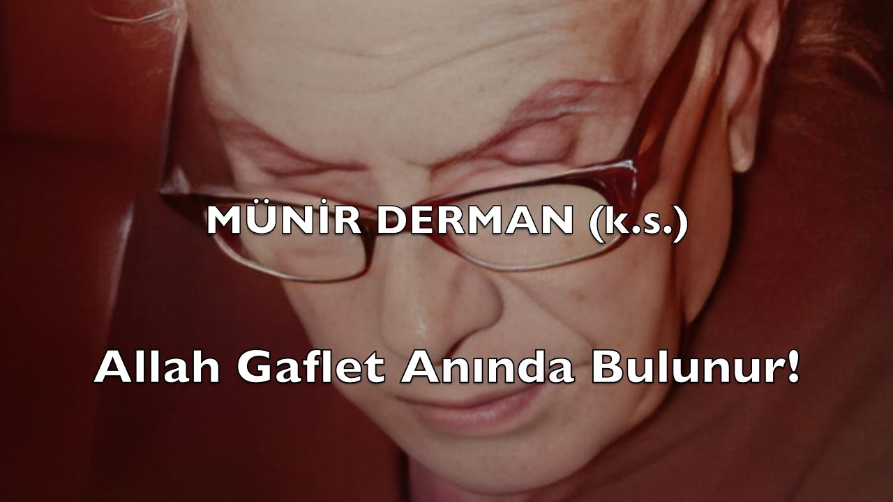 Allah Gaflet Anında Bulunur! (Münir Derrman (k.s.))