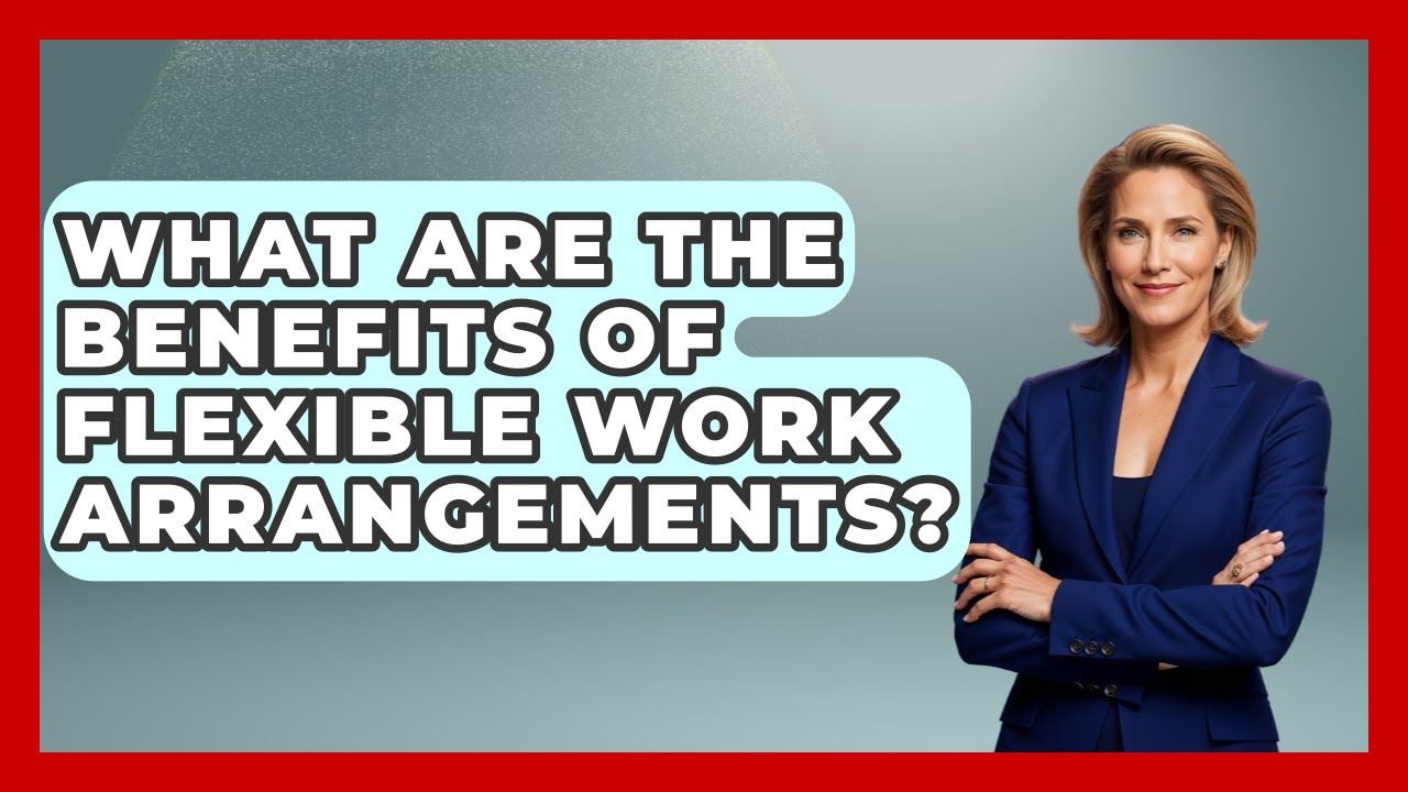 What Are The Benefits Of Flexible Work Arrangements? - Job Success Network