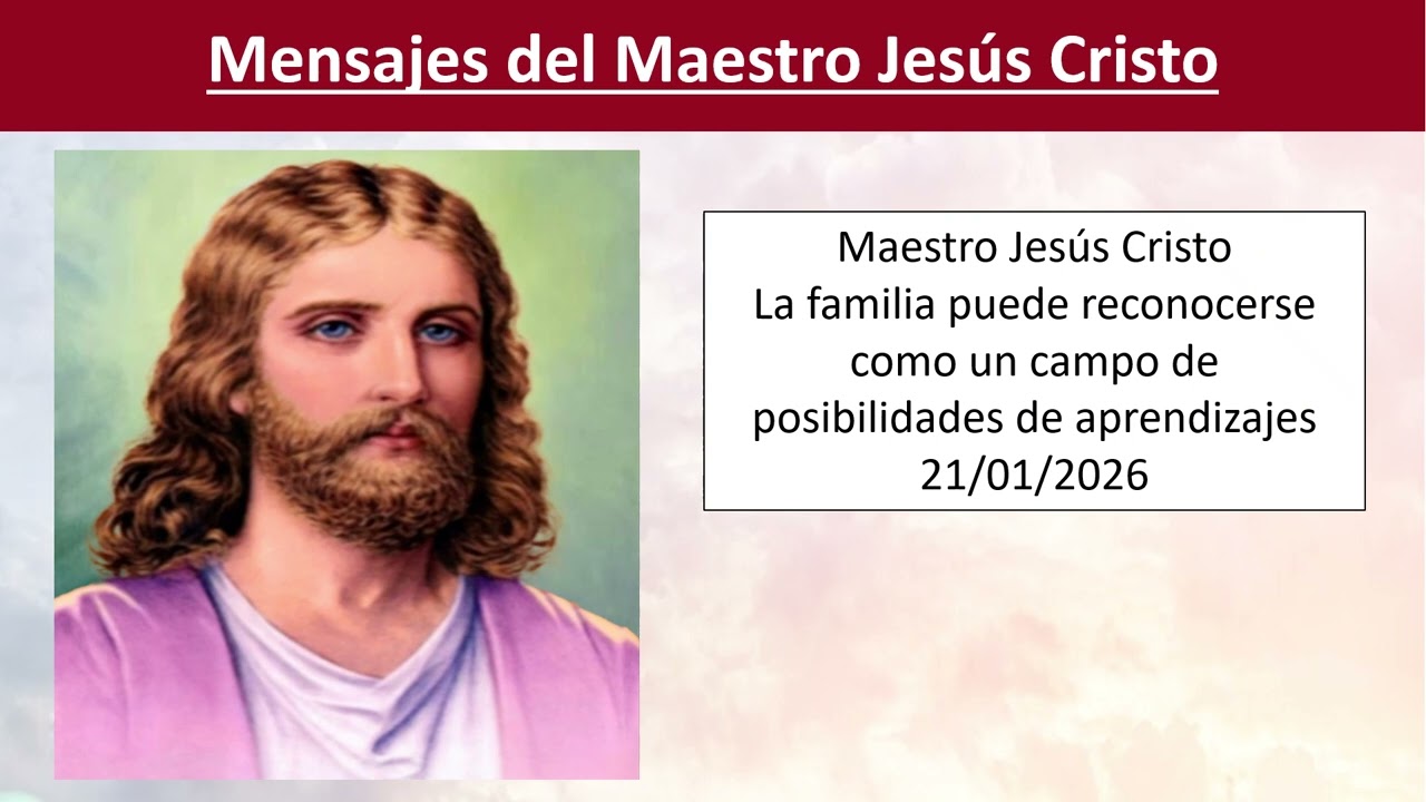 231 - Maestro Jesús - La familia puede reconocerse como un campo de posibilidades... - 21/01/2026